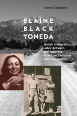 cover of Elaine Black Yoneda: Jewish Immigration, Labor Activism, and Japanese American Exclusion and Incarceration
