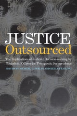 cover of Justice Outsourced: The Therapeutic Jurisprudence Implications of Judicial Decision-Making by Nonjudicial Officers