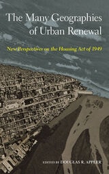 cover of The Many Geographies of Urban Renewal: New Perspectives on the Housing Act of 1949