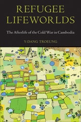 cover of Refugee Lifeworlds: The Afterlife of the Cold War in Cambodia