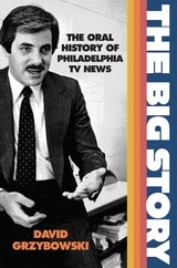 cover of The Big Story: The Oral History of Philadelphia TV News