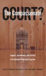 cover of The Compassionate Court?: Support, Surveillance, and Survival in Prostitution Diversion Programs