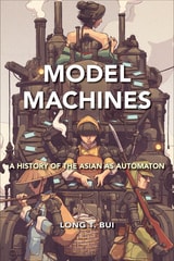cover of Model Machines: A History of the Asian as Automaton