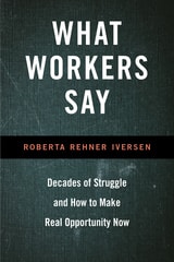 cover of What Workers Say: Decades of Struggle and How to Make Real Opportunity Now