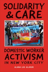 cover of Solidarity & Care: Domestic Worker Activism in New York City