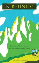 cover of In Reunion: Transnational Korean Adoptees and the Communication of Family