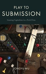 cover of Play to Submission: Gaming Capitalism in a Tech Firm