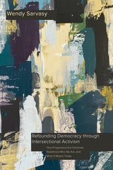 cover of Refounding Democracy through Intersectional Activism: How Progressive Era Feminists Redefined Who We Are, and What It Means Today