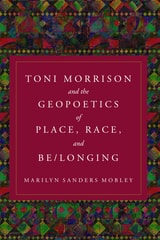 cover of Toni Morrison and the Geopoetics of Place, Race, and Be/longing