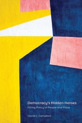 cover of Democracy's Hidden Heroes: Fitting Policy to People and Place