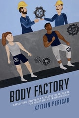 cover of Body Factory: Exploiting University Athletes' Healthcare for Profit in the Training Room