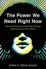 cover of The Power We Need Right Now: Black Sororities and Black Radical Movements of the 1970s