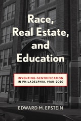 cover of Race, Real Estate and Education: Inventing Gentrification in Philadelphia, 1960-2020