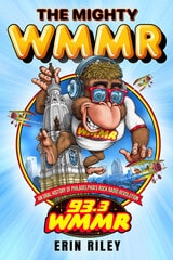 cover of The Mighty WMMR: An Oral History of Philadelphia's Rock Radio Revolution