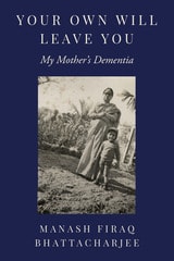 cover of Your Own Will Leave You: My Mother's Dementia