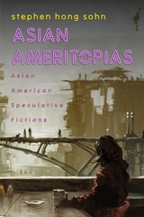 cover of Asian Ameritopias: Asian American Speculative Fictions