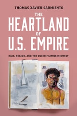 cover of The Heartland of U.S. Empire: Race, Region, and the Queer Filipinx Midwest