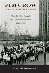 cover of Jim Crow from the Harbor: Black Freedom Struggle and Downtown Baltimore, 1945–1980