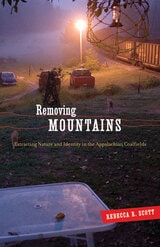 cover of Removing Mountains: Extracting Nature and Identity in the Appalachian Coalfields