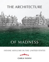cover of The Architecture of Madness: Insane Asylums in the United States