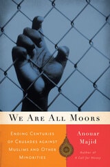cover of We Are All Moors: Ending Centuries of Crusades against Muslims and Other Minorities