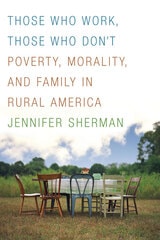 cover of Those Who Work, Those Who Don't: Poverty, Morality, and Family in Rural America