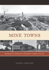 cover of Mine Towns: Buildings for Workers in Michigan’s Copper Country