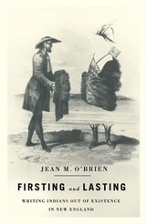 cover of Firsting and Lasting: Writing Indians out of Existence in New England