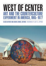 cover of West of Center: Art and the Counterculture Experiment in America, 1965–1977