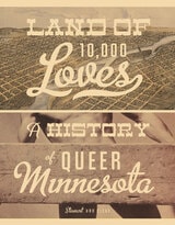 cover of Land of 10,000 Loves: A History of Queer Minnesota