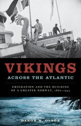 cover of Vikings across the Atlantic: Emigration and the Building of a Greater Norway, 1860-1945