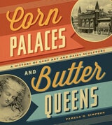 cover of Corn Palaces and Butter Queens: A History of Crop Art and Dairy Sculpture