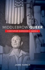 cover of Middlebrow Queer: Christopher Isherwood in America