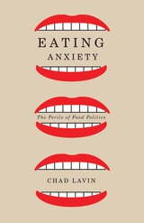 cover of Eating Anxiety: The Perils of Food Politics
