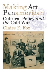 cover of Making Art Panamerican: Cultural Policy and the Cold War