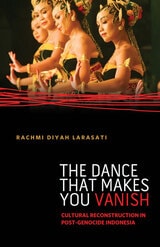 cover of The Dance That Makes You Vanish: Cultural Reconstruction in Post-Genocide Indonesia