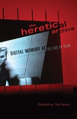 cover of The Heretical Archive: Digital Memory at the End of Film