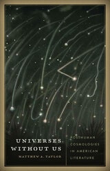 cover of Universes without Us: Posthuman Cosmologies in American Literature