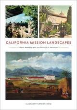 cover of California Mission Landscapes: Race, Memory, and the Politics of Heritage