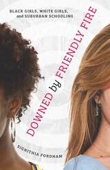 cover of Downed by Friendly Fire: Black Girls, White Girls, and Suburban Schooling