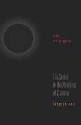 cover of Life, Emergent: The Social in the Afterlives of Violence