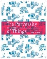 cover of The Perversity of Things: Hugo Gernsback on Media, Tinkering, and Scientifiction