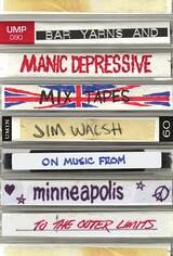 cover of Bar Yarns and Manic-Depressive Mixtapes: Jim Walsh on Music from Minneapolis to the Outer Limits