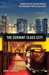 cover of The Servant Class City: Urban Revitalization versus the Working Poor in San Diego