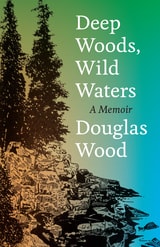 cover of Deep Woods, Wild Waters: A Memoir