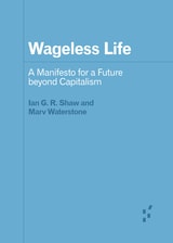 cover of Wageless Life: A Manifesto for a Future beyond Capitalism
