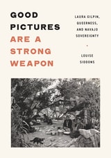 cover of Good Pictures Are a Strong Weapon: Laura Gilpin, Queerness, and Navajo Sovereignty