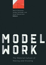 cover of Modelwork: The Material Culture of Making and Knowing