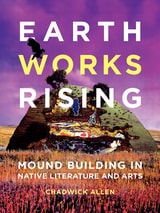 cover of Earthworks Rising: Mound Building in Native Literature and Arts