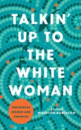 cover of Talkin' Up to the White Woman: Indigenous Women and Feminism